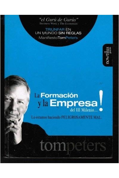 La Formación Y La Empresa Del III Milenio: LO ESTAMOS HACIENDO PELIGROSAMENTE MAL (Primera edición)